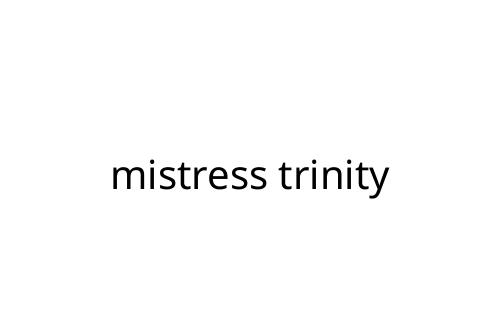 mistress trinity