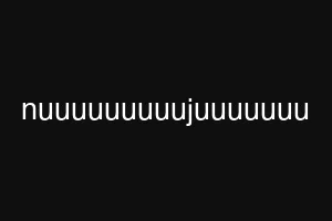 nuuuuuuuuujuuuuuuu