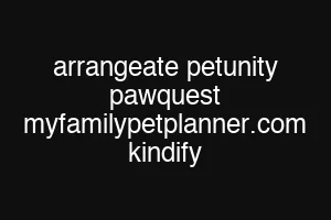 arrangeate petunity pawquest myfamilypetplanner.com kindify