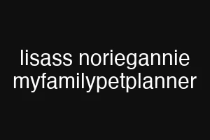lisass noriegannie myfamilypetplanner