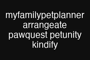 myfamilypetplanner arrangeate pawquest petunity kindify