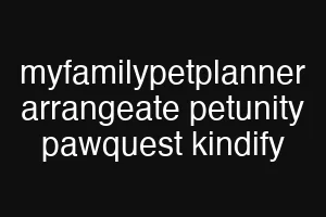 myfamilypetplanner arrangeate petunity pawquest kindify